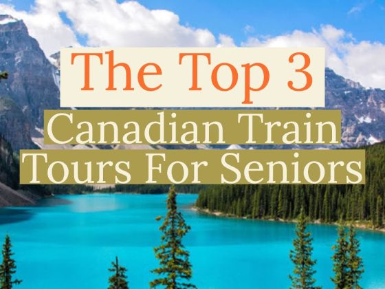 A Dream Vacation: The Top 3 Canadian Rail Trips For Seniors